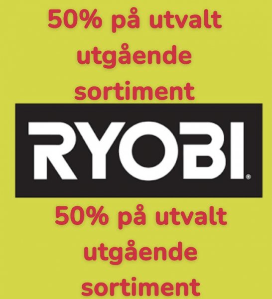 PASSA PÅ! 50 % PÅ UTVALT UTGÅENDE SORTIMENT FRÅN RYOBI